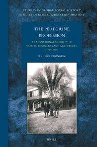 Book cover of The Peregrine Profession: Transnational Mobility Of Nordic Engineers And Architects, 1880-1930 (Studies In Global Social History / Studies In Global Migration History Ser. (PDF): 36/12)