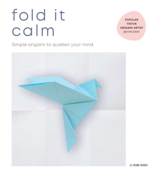 Book cover of Fold It Calm: Simple origami to quieten your mind