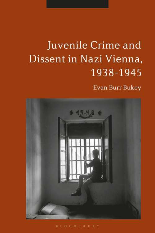 Book cover of Juvenile Crime and Dissent in Nazi Vienna, 1938-1945