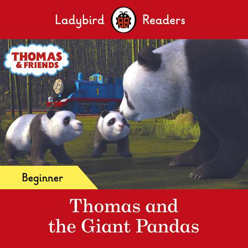 Book cover of Ladybird Readers Beginner Level - Thomas the Tank Engine - Thomas and the Giant Pandas (Ladybird Readers)