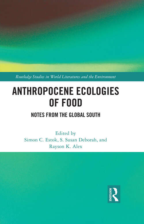 Book cover of Anthropocene Ecologies of Food: Notes from the Global South (Routledge Studies in World Literatures and the Environment)
