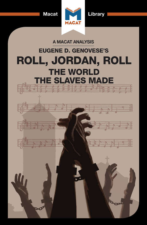 Book cover of Roll, Jordan, Roll: The World the Slaves Made (The Macat Library)