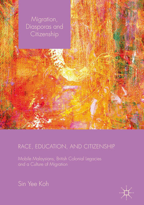 Book cover of Race, Education, and Citizenship: Mobile Malaysians, British Colonial Legacies, and a Culture of Migration