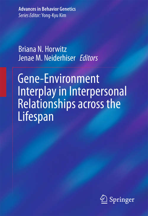 Book cover of Gene-Environment Interplay in Interpersonal Relationships across the Lifespan (2015) (Advances in Behavior Genetics #3)