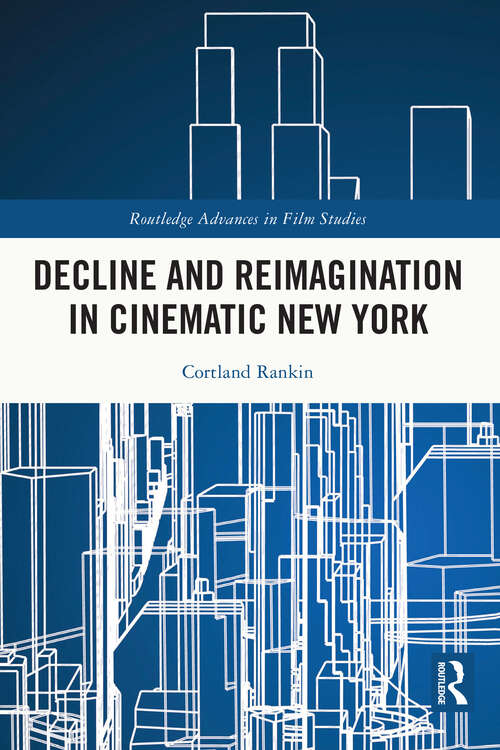 Book cover of Decline and Reimagination in Cinematic New York (Routledge Advances in Film Studies)