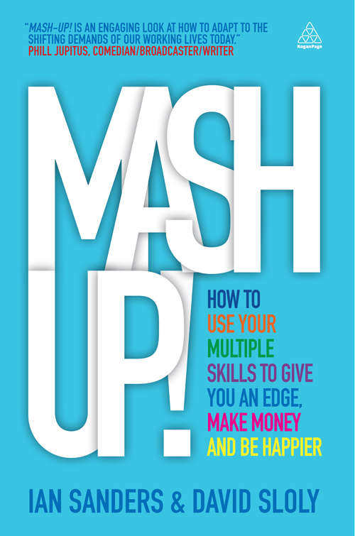 Book cover of Mash-up!: How to Use Your Multiple Skills to Give You an Edge, Make Money and Be Happier