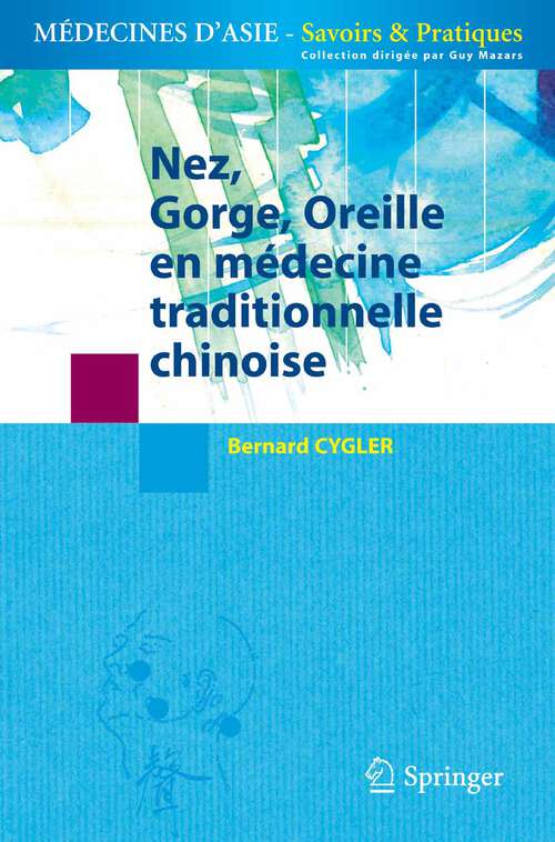 Book cover of Nez, Gorge, Oreille en médecine traditionnelle chinoise (2006) (Médecines d'Asie: Savoirs et Pratiques)