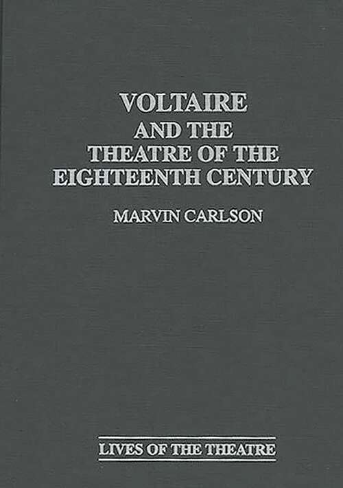 Book cover of Voltaire and the Theatre of the Eighteenth Century (Contributions in Drama and Theatre Studies: Lives of the Theatre)