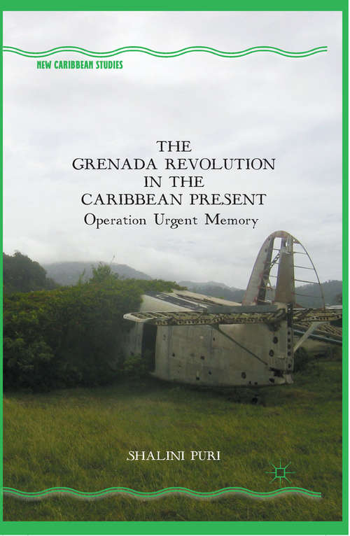 Book cover of The Grenada Revolution in the Caribbean Present: Operation Urgent Memory (2014) (New Caribbean Studies)