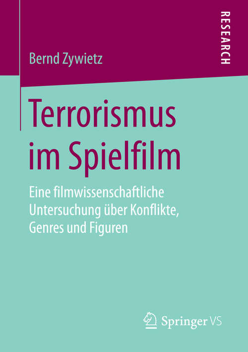 Book cover of Terrorismus im Spielfilm: Eine filmwissenschaftliche Untersuchung über Konflikte, Genres und Figuren (1. Aufl. 2016)