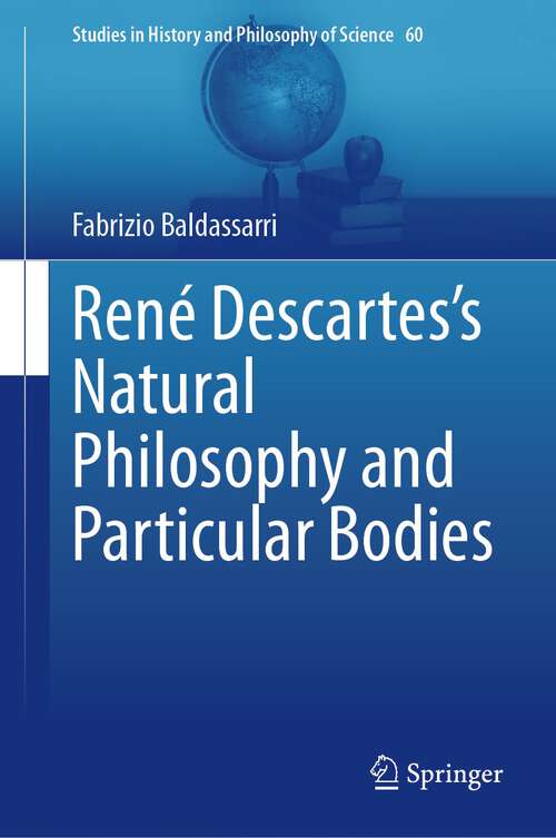 Book cover of René Descartes’s Natural Philosophy and Particular Bodies (1st ed. 2023) (Studies in History and Philosophy of Science #60)