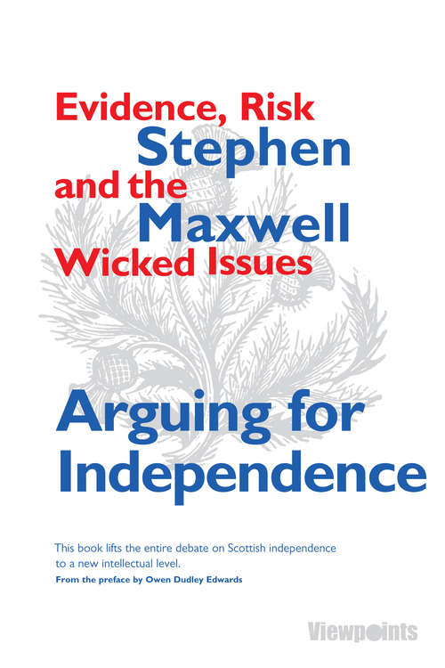 Book cover of Arguing for Independence: Evidence, Risk and the Wicked Issues (Viewpoints #8)