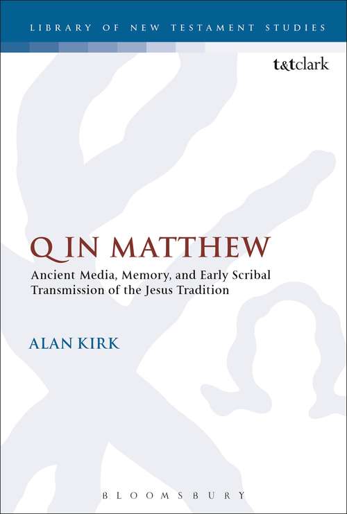 Book cover of Q in Matthew: Ancient Media, Memory, and Early Scribal Transmission of the Jesus Tradition (The Library of New Testament Studies #564)