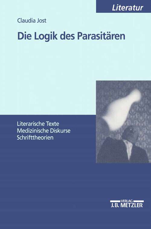 Book cover of Die Logik des Parasitären: Literarische Texte - Medizinische Diskurse - Schrifttheorien (1. Aufl. 2000)