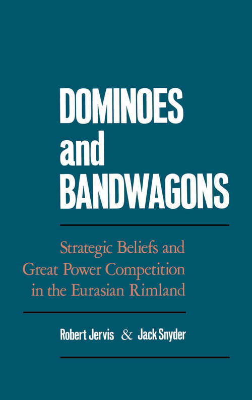 Book cover of Dominoes And Bandwagons: Strategic Beliefs And Great Power Competition In The Eurasian Rimland