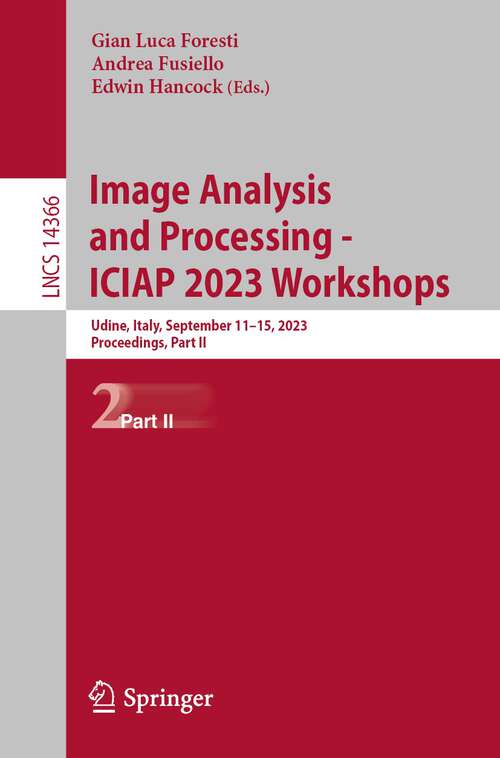Book cover of Image Analysis and Processing - ICIAP 2023 Workshops: Udine, Italy, September 11–15, 2023, Proceedings, Part II (1st ed. 2024) (Lecture Notes in Computer Science #14366)