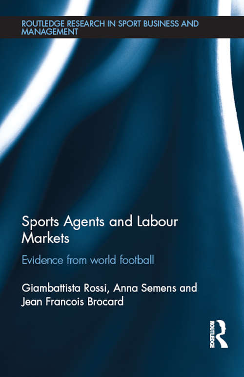 Book cover of Sports Agents and Labour Markets: Evidence from World Football (Routledge Research in Sport Business and Management)