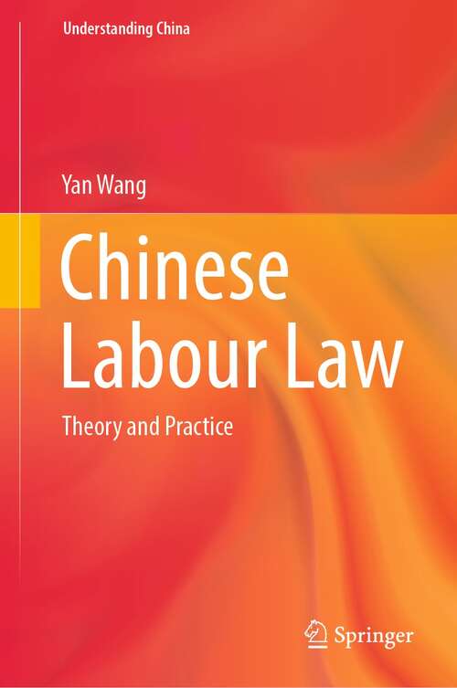 Book cover of Chinese Labour Law: Theory and Practice (1st ed. 2022) (Understanding China)