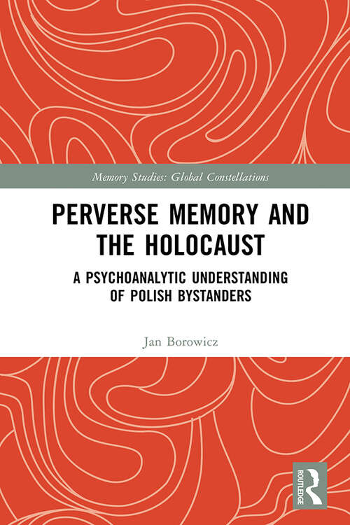 Book cover of Perverse Memory and the Holocaust: A Psychoanalytic Understanding of Polish Bystanders (Memory Studies: Global Constellations)