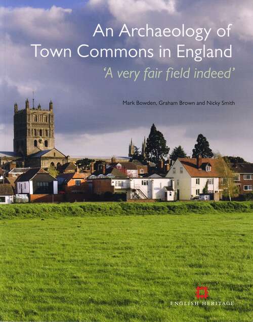 Book cover of An Archaeology of Town Commons in England: 'A very fair field indeed' (PDF) (English Heritage)