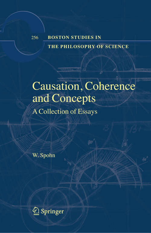 Book cover of Causation, Coherence and Concepts: A Collection of Essays (2009) (Boston Studies in the Philosophy and History of Science #256)
