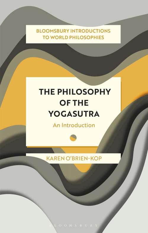 Book cover of The Philosophy of the Yogasutra: An Introduction (Bloomsbury Introductions to World Philosophies)