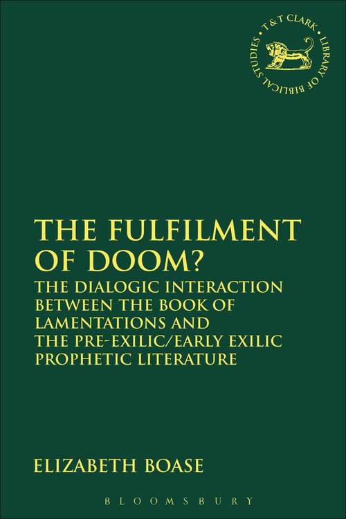 Book cover of The Fulfilment of Doom?: The Dialogic Interaction between the Book of Lamentations and the Pre-Exilic/Early Exilic Prophetic Literature (The Library of Hebrew Bible/Old Testament Studies)
