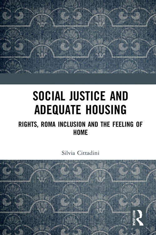 Book cover of Social Justice and Adequate Housing: Rights, Roma Inclusion and the Feeling of Home