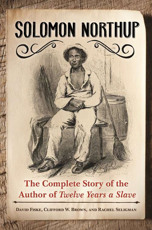 Book cover of Solomon Northup: The Complete Story of the Author of Twelve Years a Slave
