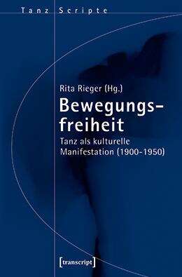 Book cover of Bewegungsfreiheit: Tanz als kulturelle Manifestation (1900-1950) (TanzScripte #48)