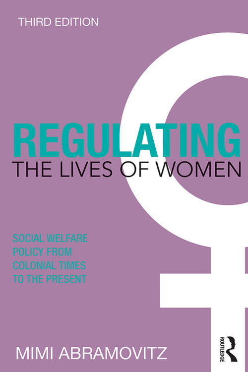 Book cover of Regulating the Lives of Women: Social Welfare Policy from Colonial Times to the Present (3) (Women's Studies)