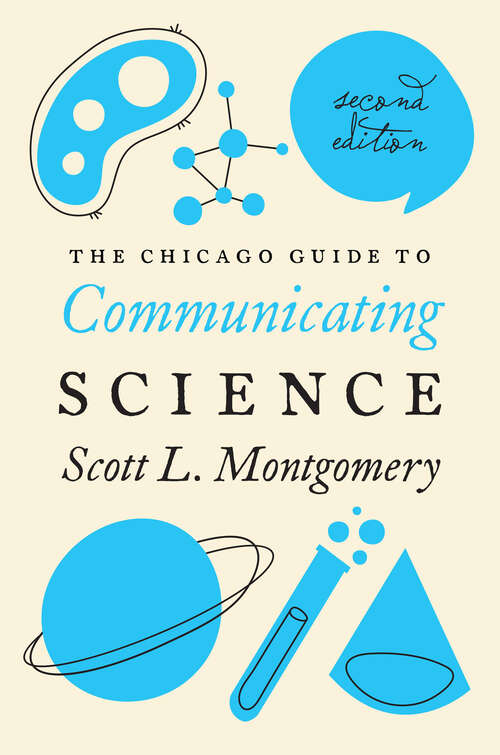 Book cover of The Chicago Guide to Communicating Science: Second Edition (2) (Chicago Guides to Writing, Editing, and Publishing)