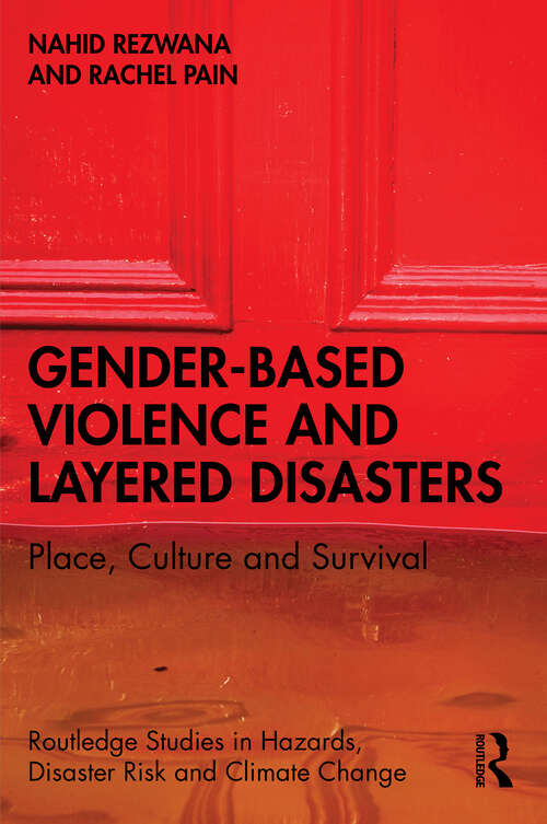 Book cover of Gender-Based Violence and Layered Disasters: Place, Culture and Survival (Routledge Studies in Hazards, Disaster Risk and Climate Change)