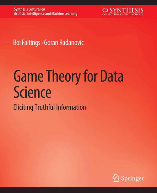 Book cover of Game Theory for Data Science: Eliciting Truthful Information (Synthesis Lectures on Artificial Intelligence and Machine Learning)