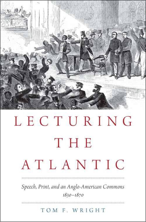 Book cover of Lecturing the Atlantic: Speech, Print, and an Anglo-American Commons 1830-1870