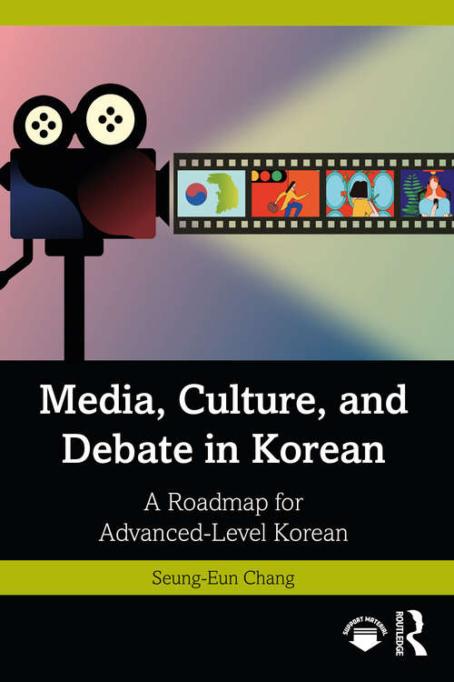 Book cover of Media, Culture, and Debate in Korean 미디어, 문화, 토론을 통한 고급 한국어 수업: A Roadmap for Advanced-Level Korean