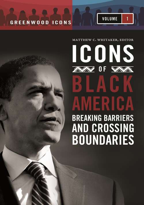 Book cover of Icons of Black America [3 volumes]: Breaking Barriers and Crossing Boundaries [3 volumes] (Greenwood Icons)