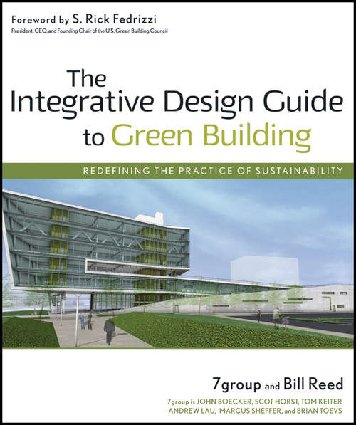 Book cover of The Integrative Design Guide to Green Building: Redefining the Practice of Sustainability (Wiley Series in Sustainable Design #1)