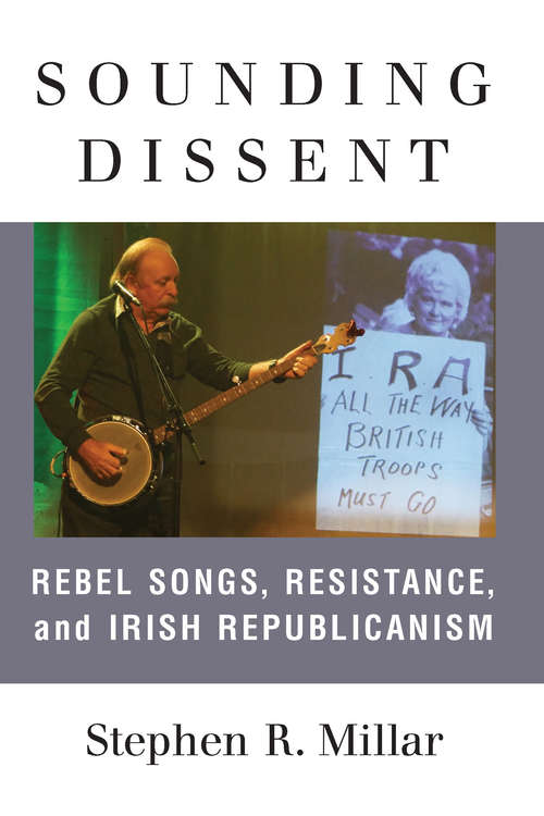 Book cover of Sounding Dissent: Rebel Songs, Resistance, and Irish Republicanism (Music and Social Justice)