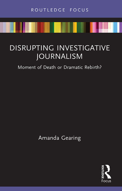 Book cover of Disrupting Investigative Journalism: Moment of Death or Dramatic Rebirth? (Disruptions)