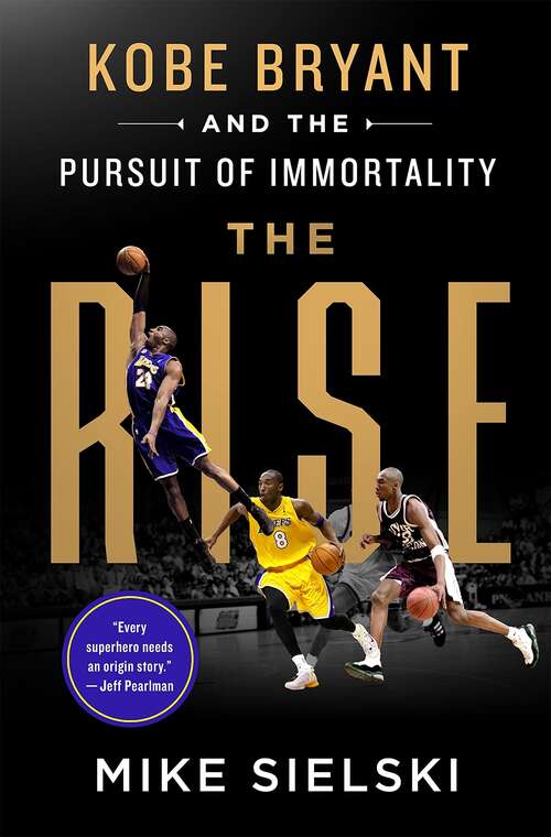 Book cover of The Rise: Kobe Bryant and the Pursuit of Immortality