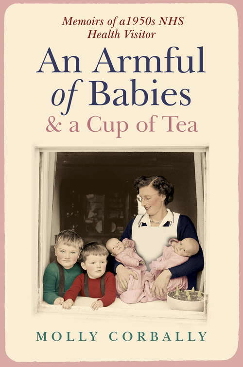 Book cover of An Armful of Babies and a Cup of Tea: Memoirs of a 1950s Health Visitor