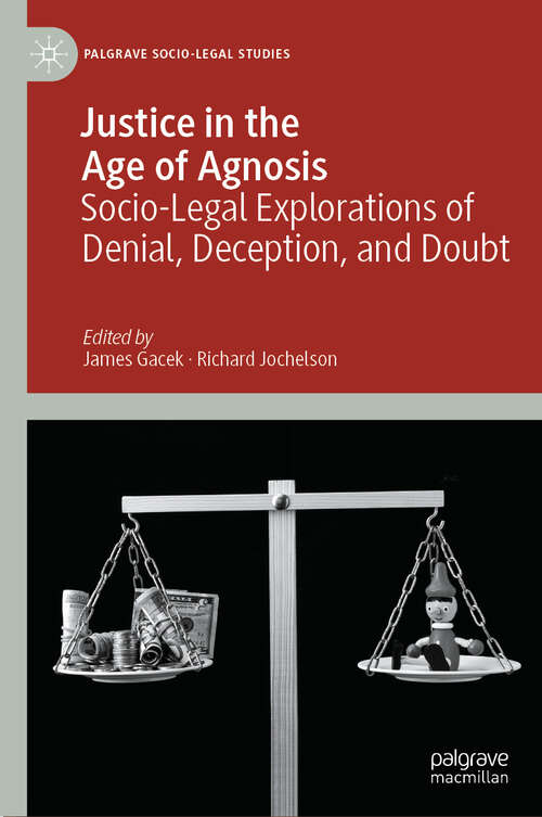 Book cover of Justice in the Age of Agnosis: Socio-Legal Explorations of Denial, Deception, and Doubt (2024) (Palgrave Socio-Legal Studies)