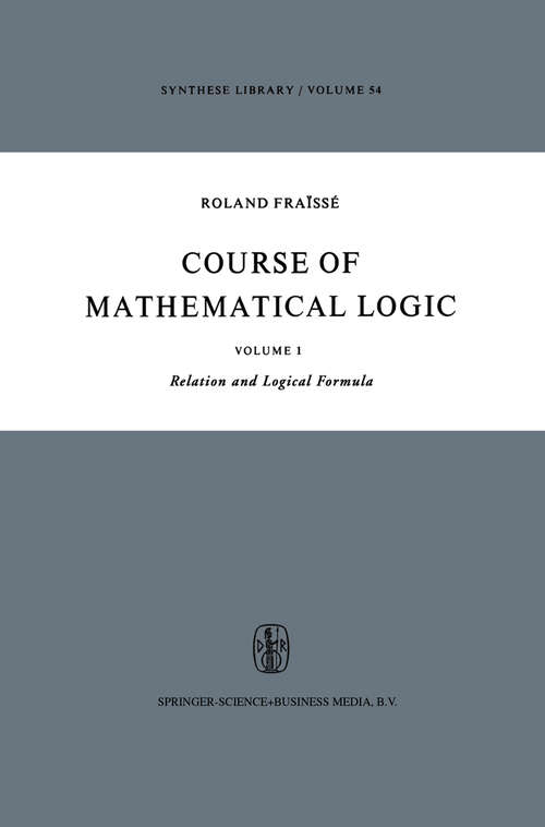 Book cover of Course of Mathematical Logic: Volume I Relation and Logical Formula (1973) (Synthese Library #54)