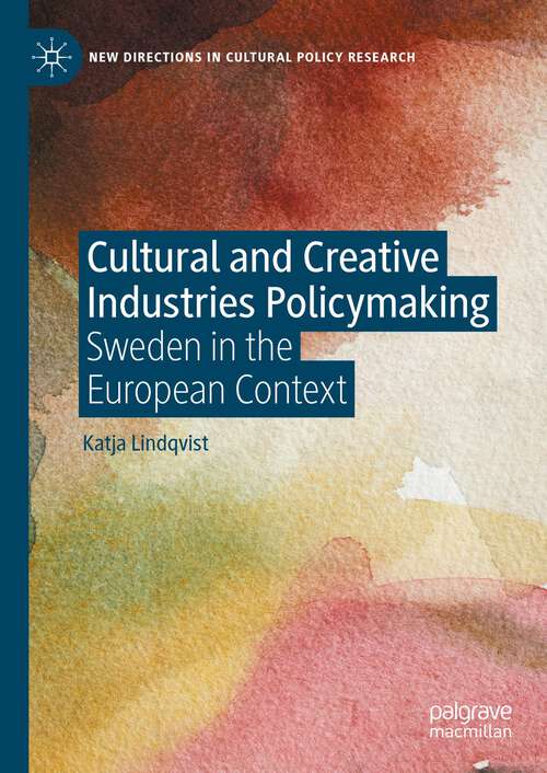 Book cover of Cultural and Creative Industries Policymaking: Sweden in the European Context (2024) (New Directions in Cultural Policy Research)