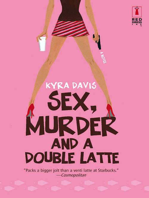 Book cover of Sex, Murder And A Double Latte: Passion, Betrayal And Killer Highlights Obsession, Deceit And Really Dark Chocolate Lust, Loathing And A Little Lip Gloss (ePub First edition) (Mills And Boon Silhouette Ser.)