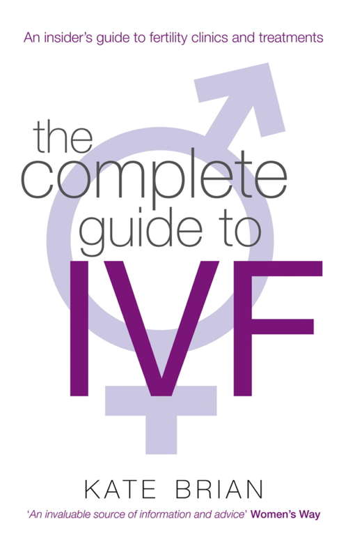 Book cover of The Complete Guide To Ivf: An inside view of fertility clinics and treatment