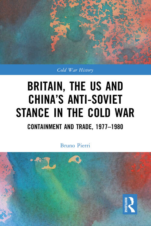Book cover of Britain, the US and China’s Anti-Soviet Stance in the Cold War: Containment and Trade, 1977-1980 (Cold War History)