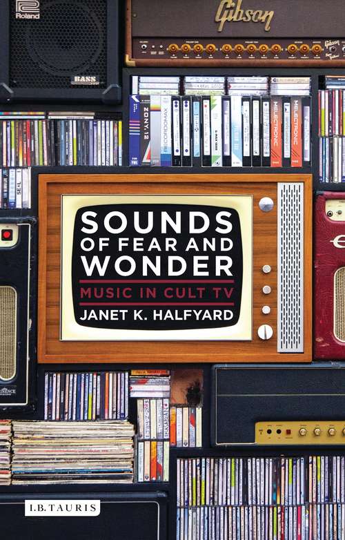 Book cover of Sounds of Fear and Wonder: Music in Cult TV (Investigating Cult TV)