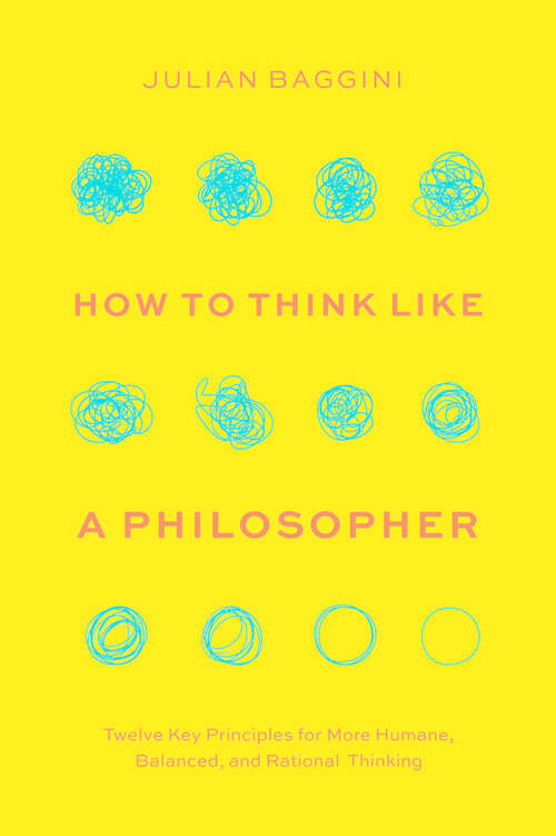 Book cover of How to Think like a Philosopher: Twelve Key Principles for More Humane, Balanced, and Rational Thinking